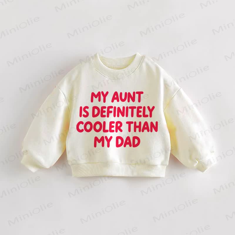 MY AUNT IS DEFINITELY COOLER THAN MY DAD Baby Print Toddler Sweatshirt - Cream - 3-5T - image 1