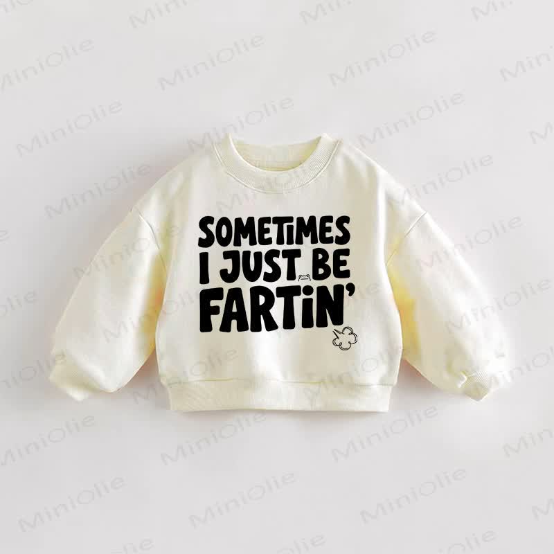 SOMETIMES I JUST BE FARTIN Baby Toddler Cream Sweatshirt - Cream - 3-5T - image 1