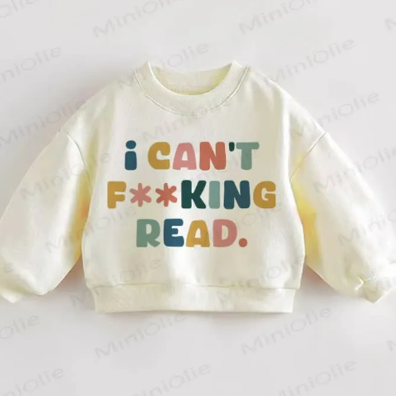 SORRY I CAN'T READ. Baby Toddler Sweatshirt - I CAN'T READ - 3-5T - image 1