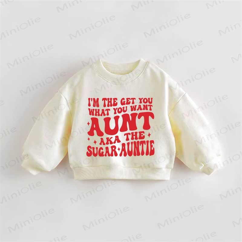 I'M THE GET YOU WHAT YOU WANT AUNT AKA THE SUGAR AUNTIE Baby Toddler Slogan Cream Sweatshirt - Cream - 3-5T - image 1