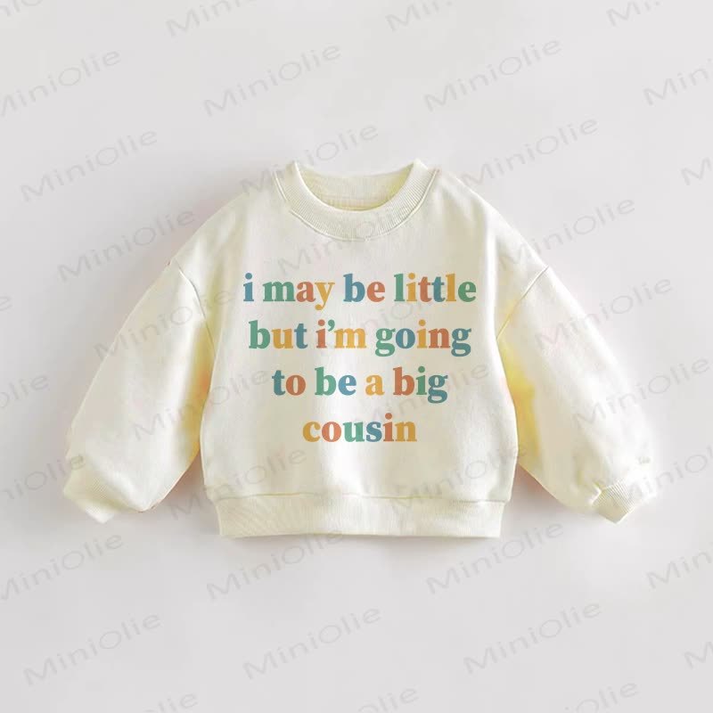 I MAY BE LITTLE BUT I'M GOING TO BE A BIG COUSIN Baby Toddler Cream Sweatshirt - Cream - 3-5T - image 1
