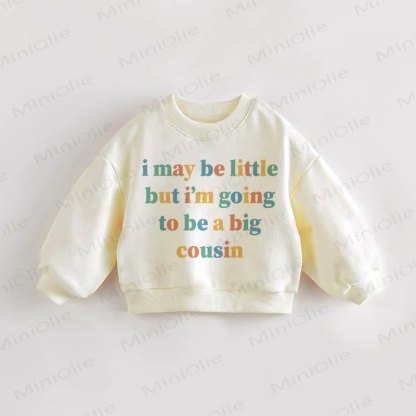 I MAY BE LITTLE BUT I'M GOING TO BE A BIG COUSIN Baby Toddler Cream Sweatshirt - Cream - 3-5T - image 1