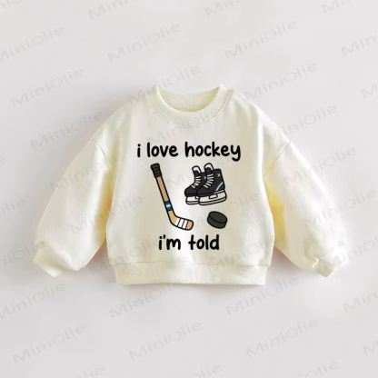 I LOVE HOCKEY I'M TOLD Baby Toddler Cream Sweatshirt - Cream - 3-5T - image 1