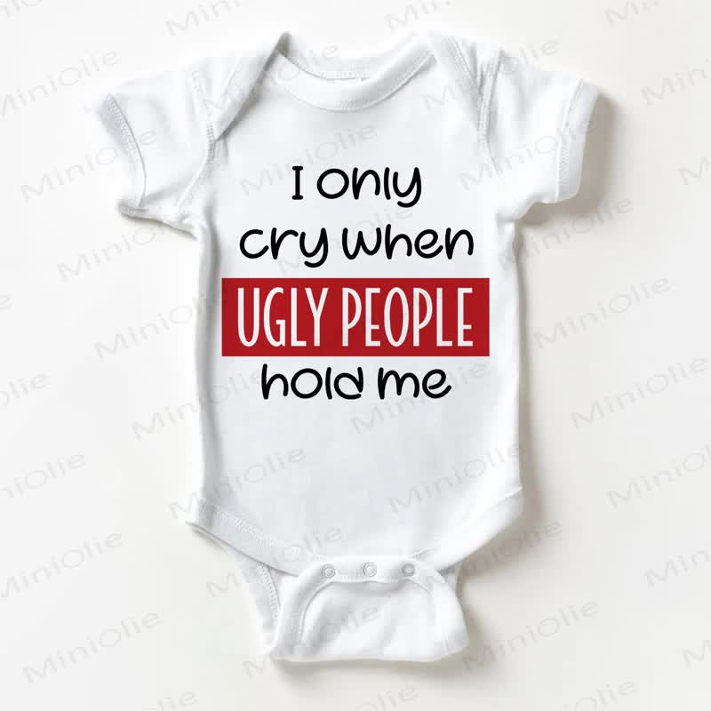 I ONLY CRY WHEN UGLY PEOPLE HOLD ME Baby White Bodysuit - White - 18-24M - image 1
