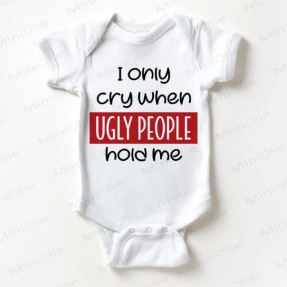 I ONLY CRY WHEN UGLY PEOPLE HOLD ME Baby White Bodysuit - White - 18-24M - image 1