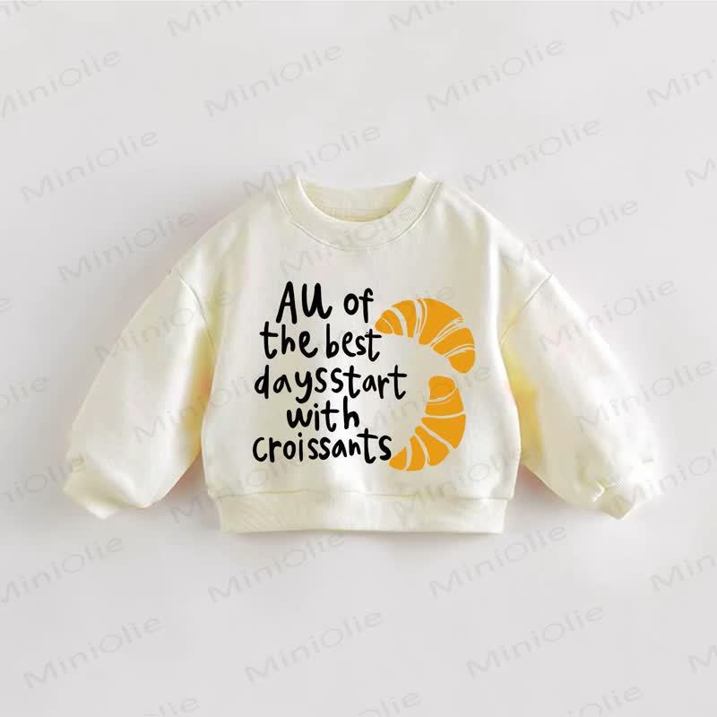ALL OF THE BEST DAYS START WITH CROISSANTS Baby Toddler Cream Sweatshirt - Cream - 3-5T - image 1