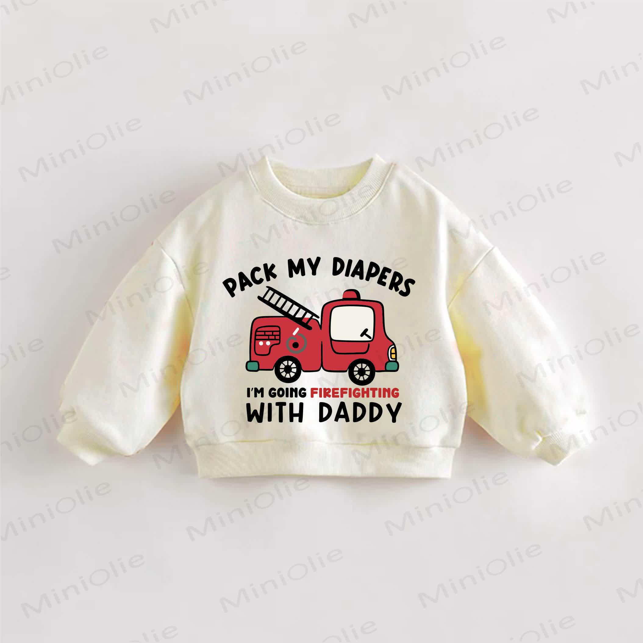 PACK MY DIAPERS I'M GOING FIREFIGHTING WITH DADDY Baby Toddler Cream Sweatshirt - Cream - 3-5T - image 1