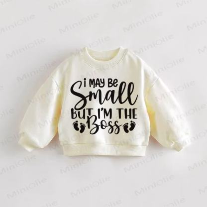 I MAY BE SMALL BUT I'M THE BOSS Baby Toddler Cream Sweatshirt - Cream - 3-5T - image 1
