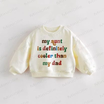 MY AUNT IS DEFINITELY COOLER THAN MY DAD Baby Toddler  Cream Sweatshirt - Cream - 3-5T - image 1