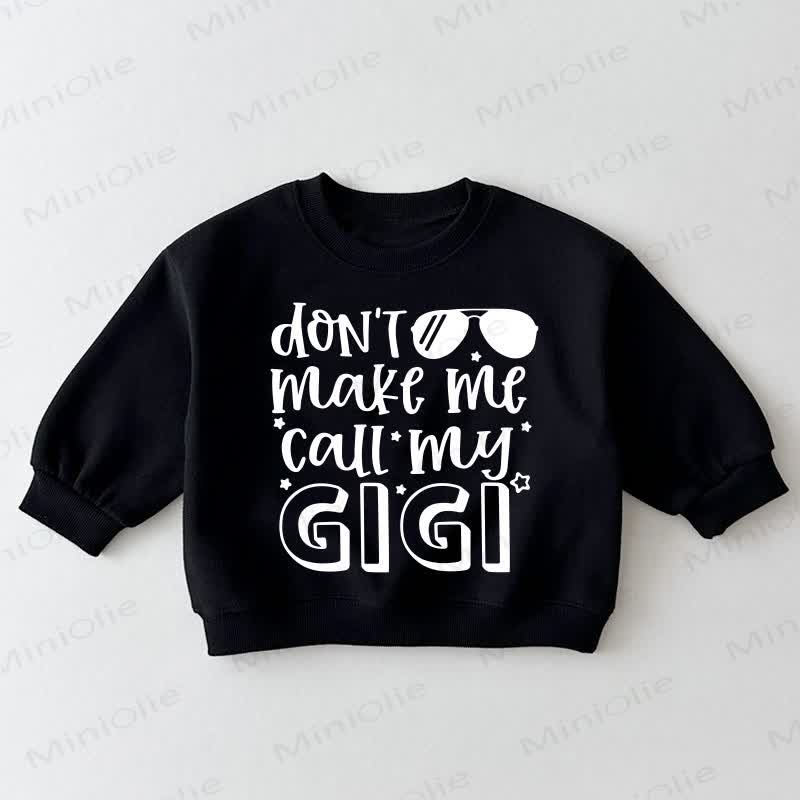 DON'T MAKE ME CALL MY GIGI Baby Toddler Black Sweatshirt - Black - 3-5T - image 1