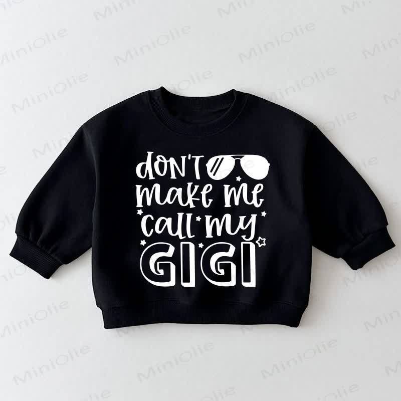 DON'T MAKE ME CALL MY GIGI Baby Toddler Black Sweatshirt - Black - 3-5T - image 1