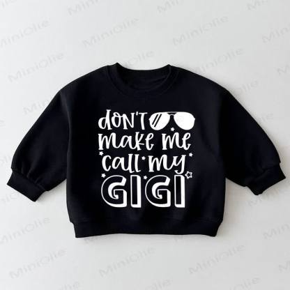 DON'T MAKE ME CALL MY GIGI Baby Toddler Black Sweatshirt - Black - 3-5T - image 1