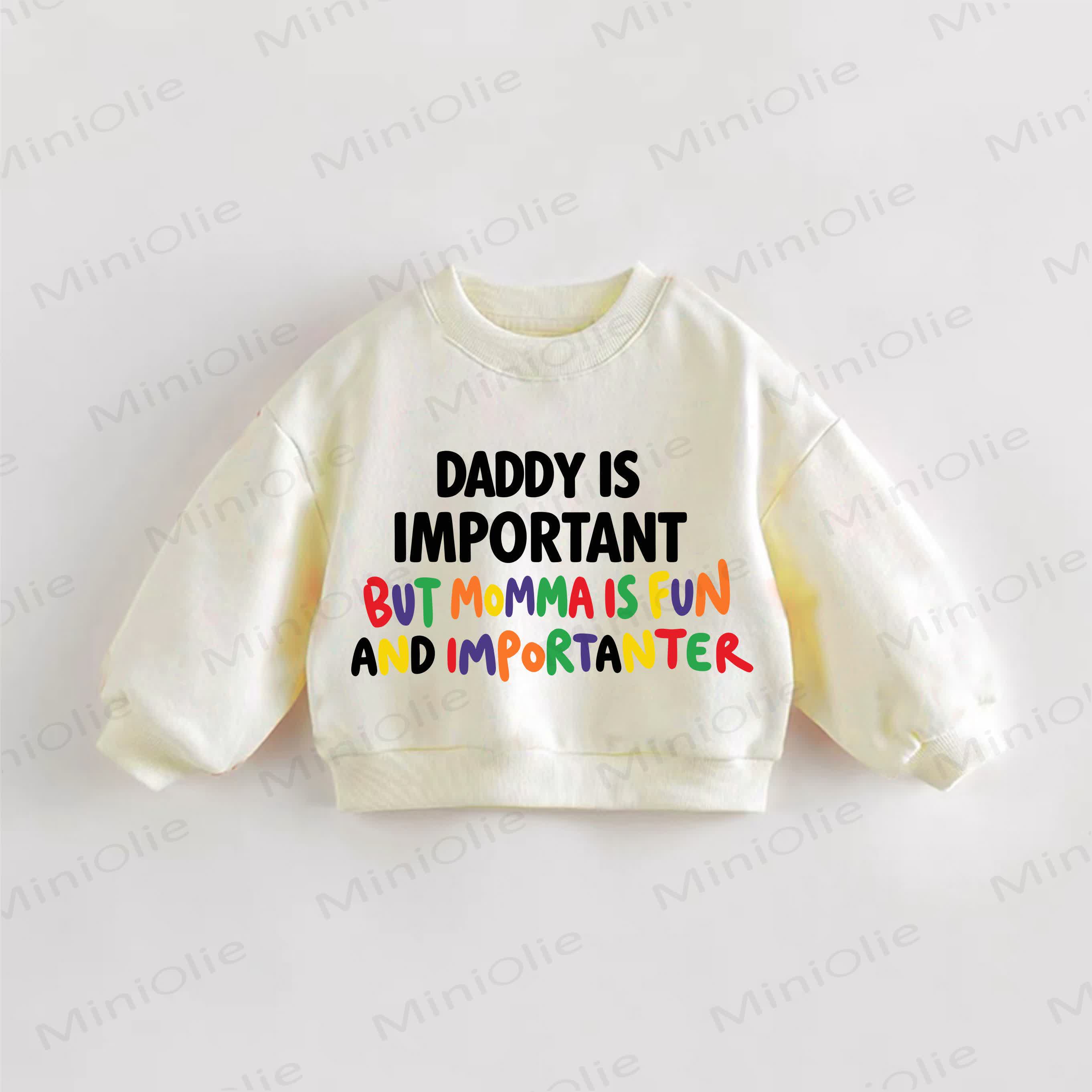 DADDY IS IMPORTANT BUT MOMMA IS FUN AND IMPORTANTER Baby Toddler Cream Sweatshirt - Cream - 3-5T - image 1
