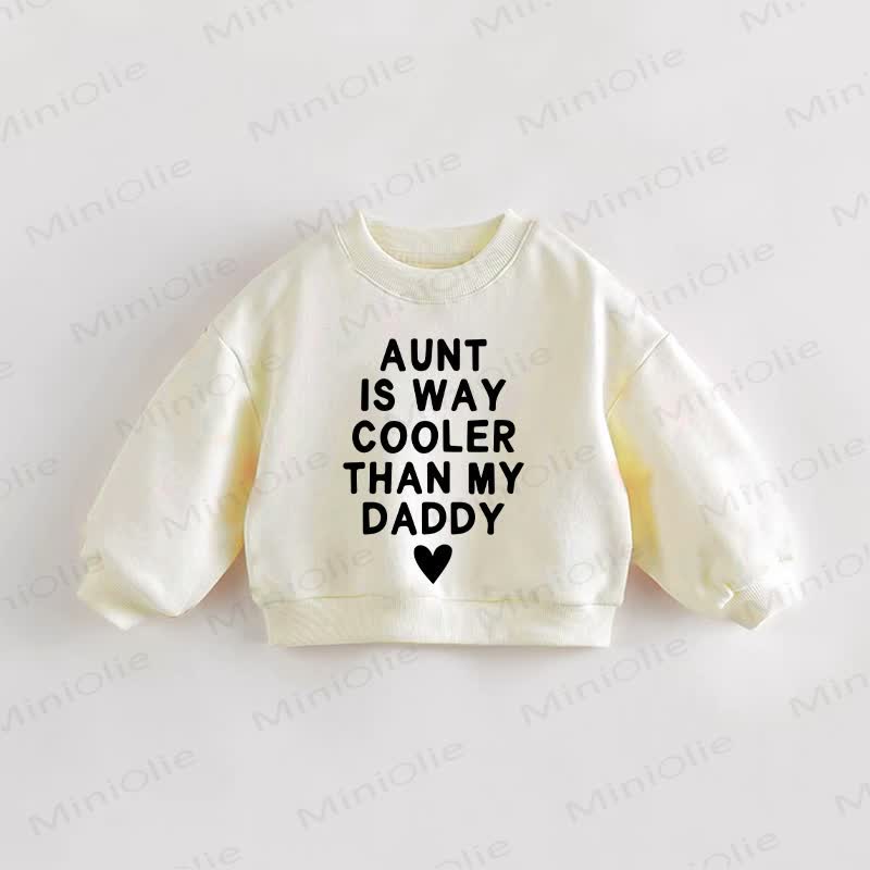 AUNT IS WAY COOLER THAN MY DADDY Baby Toddler Cream Sweatshirt - Cream - 3-5T - image 1