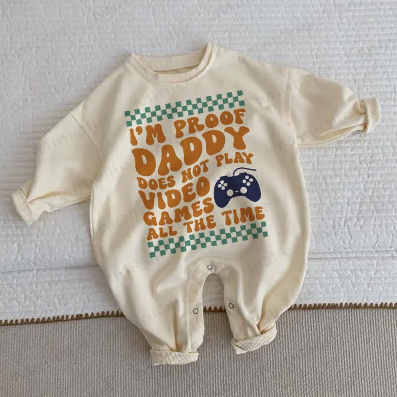 I'M PROOF DADDY DOES NOT PLAY VIDEO GAMES ALL THE TIME Baby Beige Romper - Beige - 2-3T - image 1