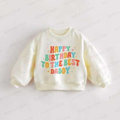 HAPPY BIRTHDAY TO THE BEST DADDY Baby Toddler Cream Sweatshirt - Cream - 3-5T - image 1