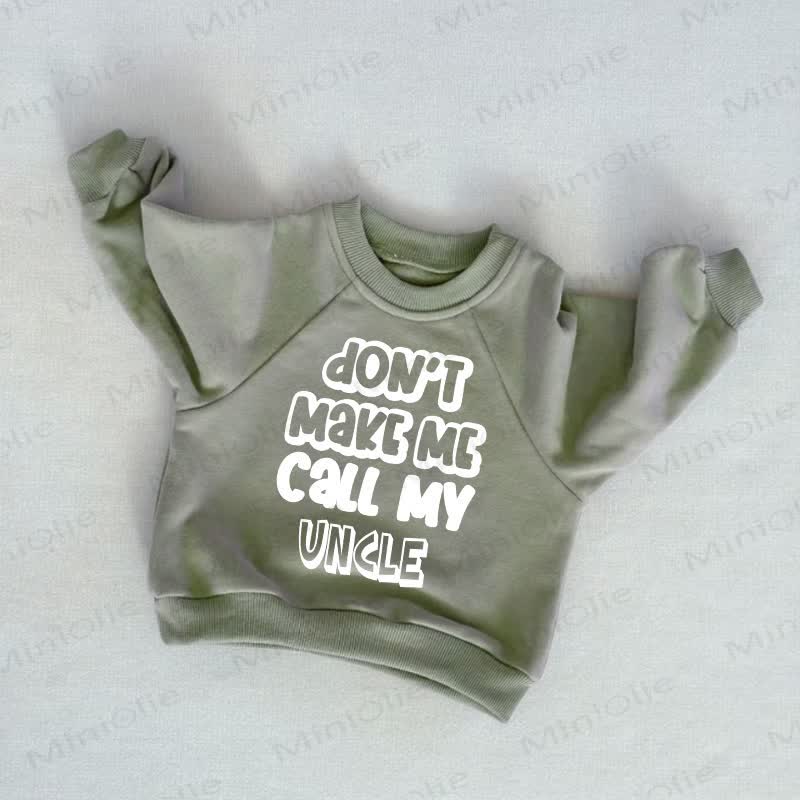 DON'T MAKE ME CALL MY UNCLE Baby Toddler Grey Green Sweatshirt - Grey Green - 3-5T - image 1