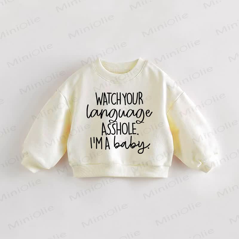 WATCH YOUR LANGUAGE ASSHOLE. I'M A BABY. Baby Toddler Cream Sweatshirt - Cream - 3-5T - image 1