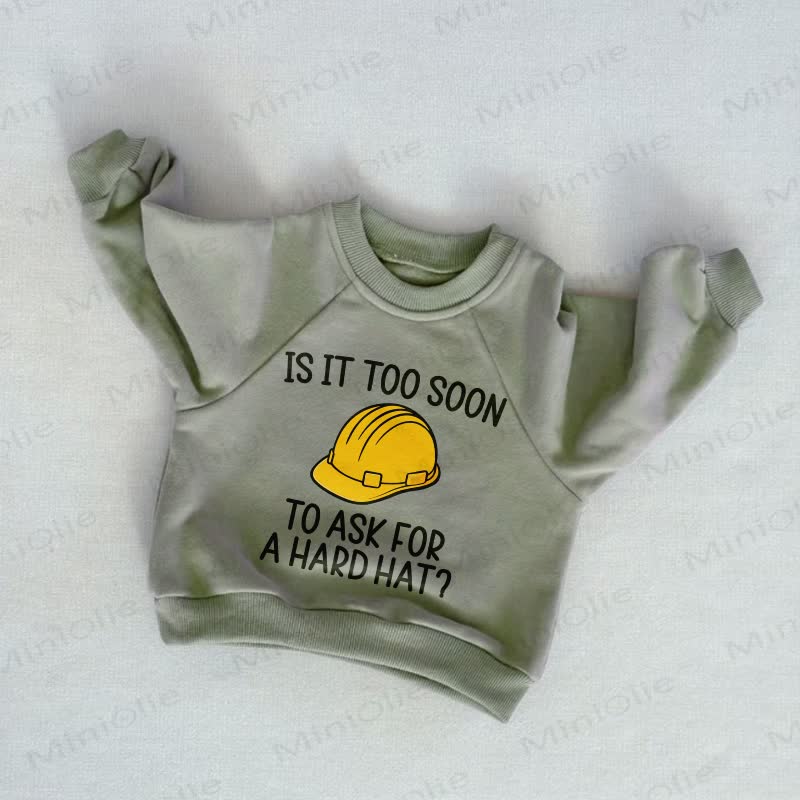 IS IT TOO SOON TO ASK FOR A HARD HAT? Baby Toddler Grey Green Sweatshirt - Grey Green - 3-5T - image 1
