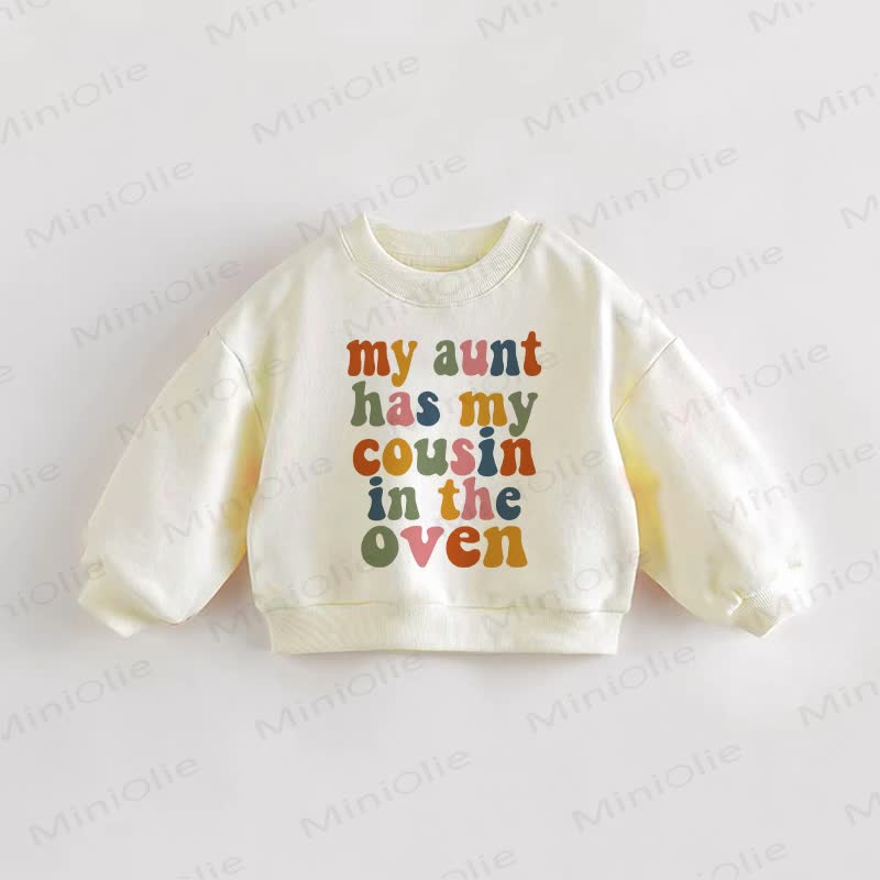 MY AUNT HAS MY COUSIN IN THE OVEN Baby Toddler Cream Sweatshirt - Cream - 3-5T - image 1
