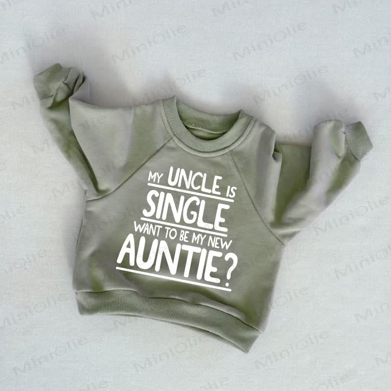 MY UNCLE IS SINGLE WANT TO BE MY NEW AUNTIE? Baby Toddler Sweatshirt - Grey Green - 3-5T - image 1
