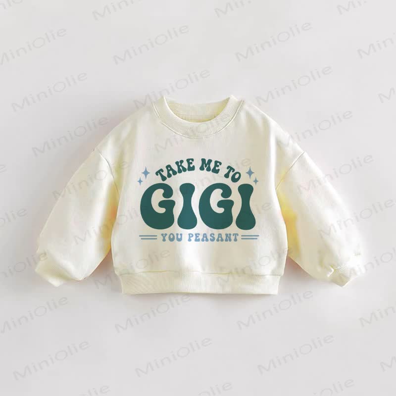 TAKE ME TO GIGI YOU PEASANT  Baby Toddler Sweatshirt - Cream - 3-5T - image 1