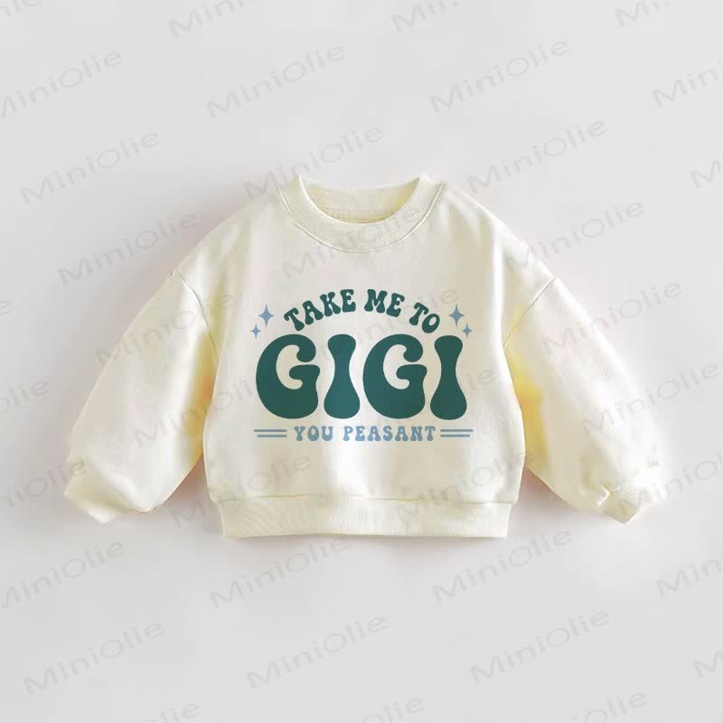 TAKE ME TO GIGI YOU PEASANT  Baby Toddler Sweatshirt - Cream - 3-5T - image 1