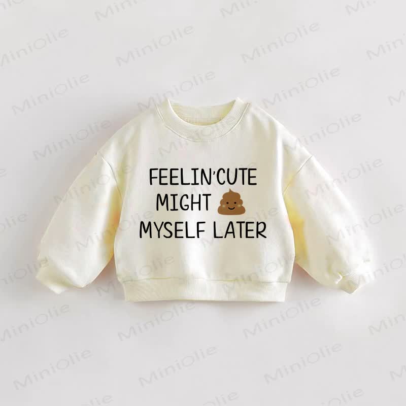 FEELIN' CUTE MIGHT MYSELF LATER. Baby Toddler Sweatshirt - Cream - 3-5T - image 1