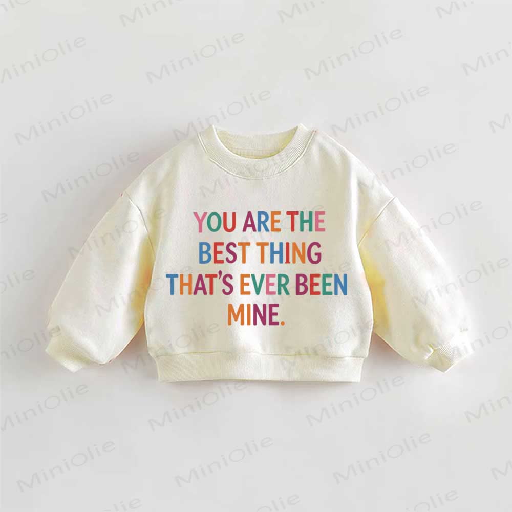 YOU ARE THE BEST THING THAT'S EVER BEEN MINE. Baby Toddler Sweatshirt - Cream - 3-5T - image 1