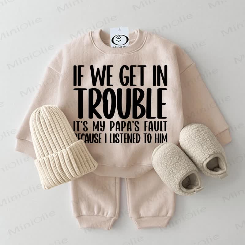 IF WE GET IN TROUBLE IT'S MY PAPA'S FAULT BECAUSE I LISTENED TO HIM Baby Sweatshirt 2-piece Set - Beige - 2-3T - image 1