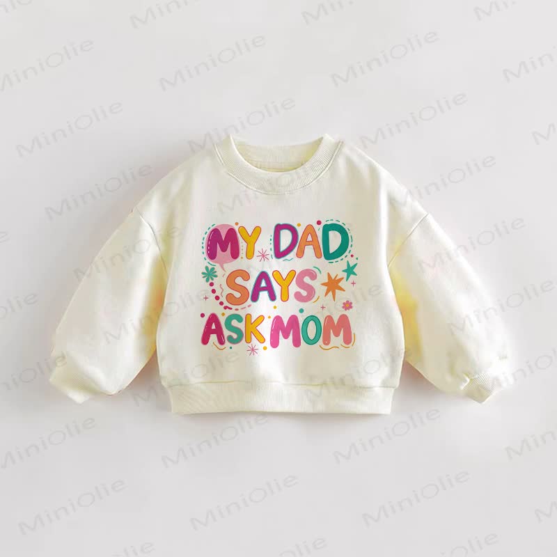 MY DAD SAYS ASK MOM Baby Toddler Cream Sweatshirt - Cream - 3-5T - image 1