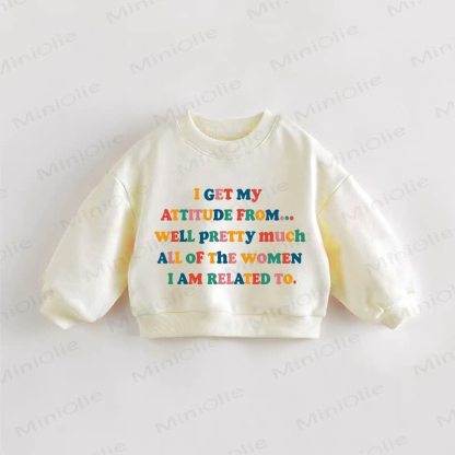 I GET MY ATTITUDE FROM... WELL PRETTY MUCH ALL OF THE WOMEN I AM RELATED TO. Baby Toddler Cream Sweatshirt - Cream - 3-5T - image 1