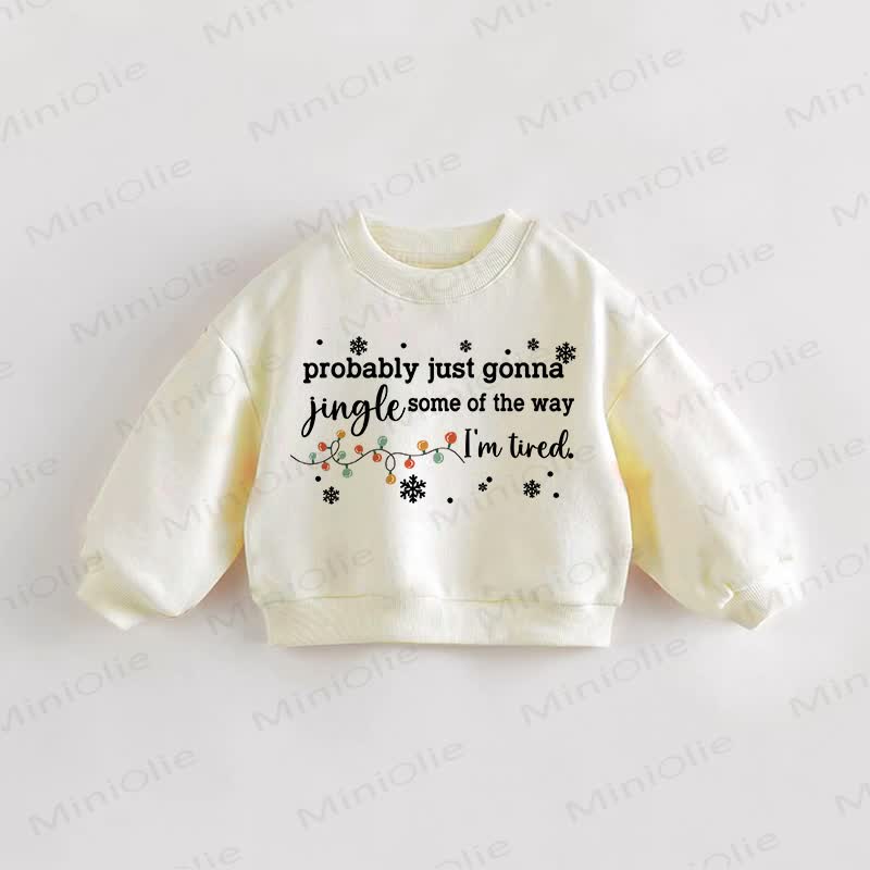 PROBABLY JUST GONNA JINGLE SOME OF THE WAY I'M TIRED Baby Toddler Cream Sweatshirt - Cream - 3-5T - image 1