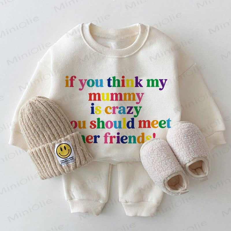 IF YOU THINK MY MUMMY IS CRAZY, YOU SHOULD MEET HER FRIENDS! Baby White Sweatshirt 2-piece Set - White - 2-3T - image 1