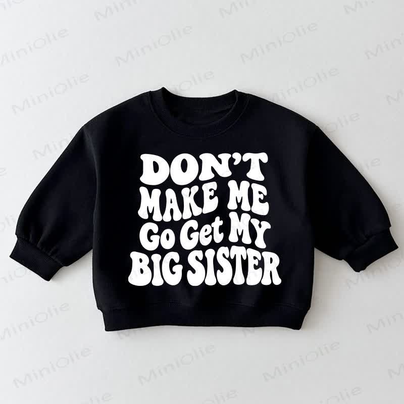 DON'T MAKE ME TO GET MY BIG SISTER Baby Toddler Black Sweatshirt - Black - 3-5T - image 1