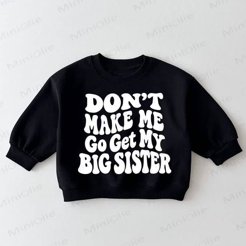 DON'T MAKE ME TO GET MY BIG SISTER Baby Toddler Black Sweatshirt - Black - 3-5T - image 1