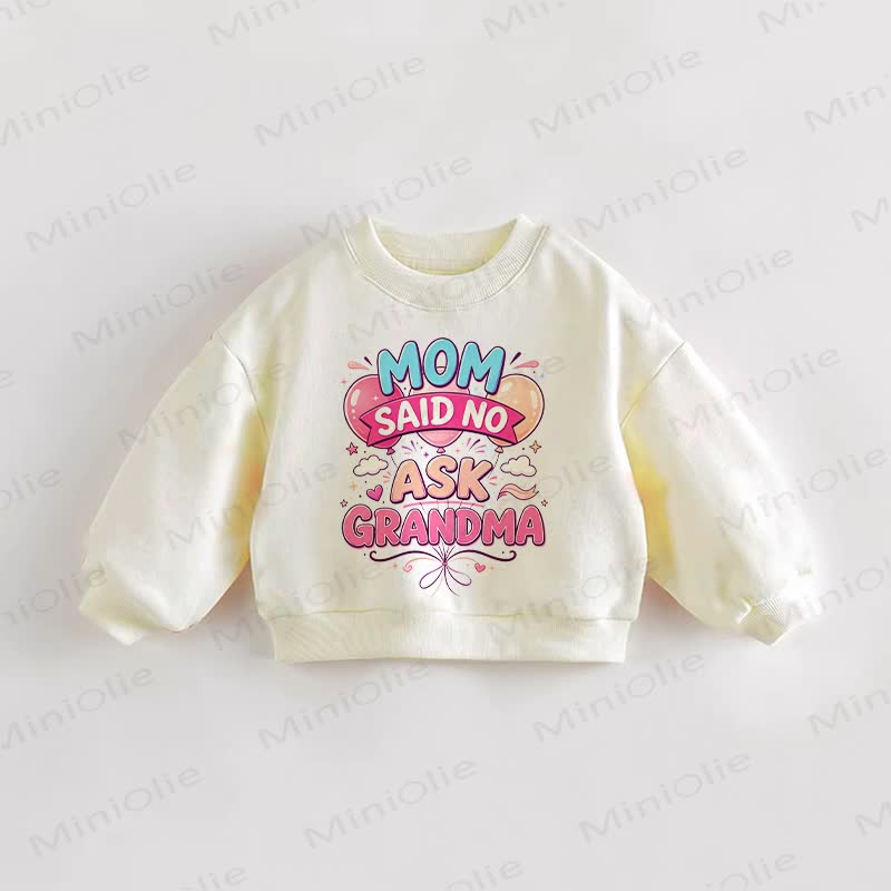 MOM SAID NO ASK GRANDMA Baby Toddler Balloon Cream Sweatshirt - Cream - 3-5T - image 1