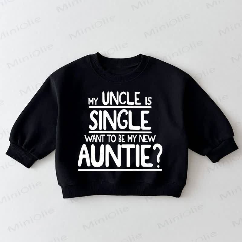 MY UNCLE IS SINGLE WANT TO BE MY NEW AUNTIE? Baby Toddler Black Sweatshirt - Black - 3-5T - image 1