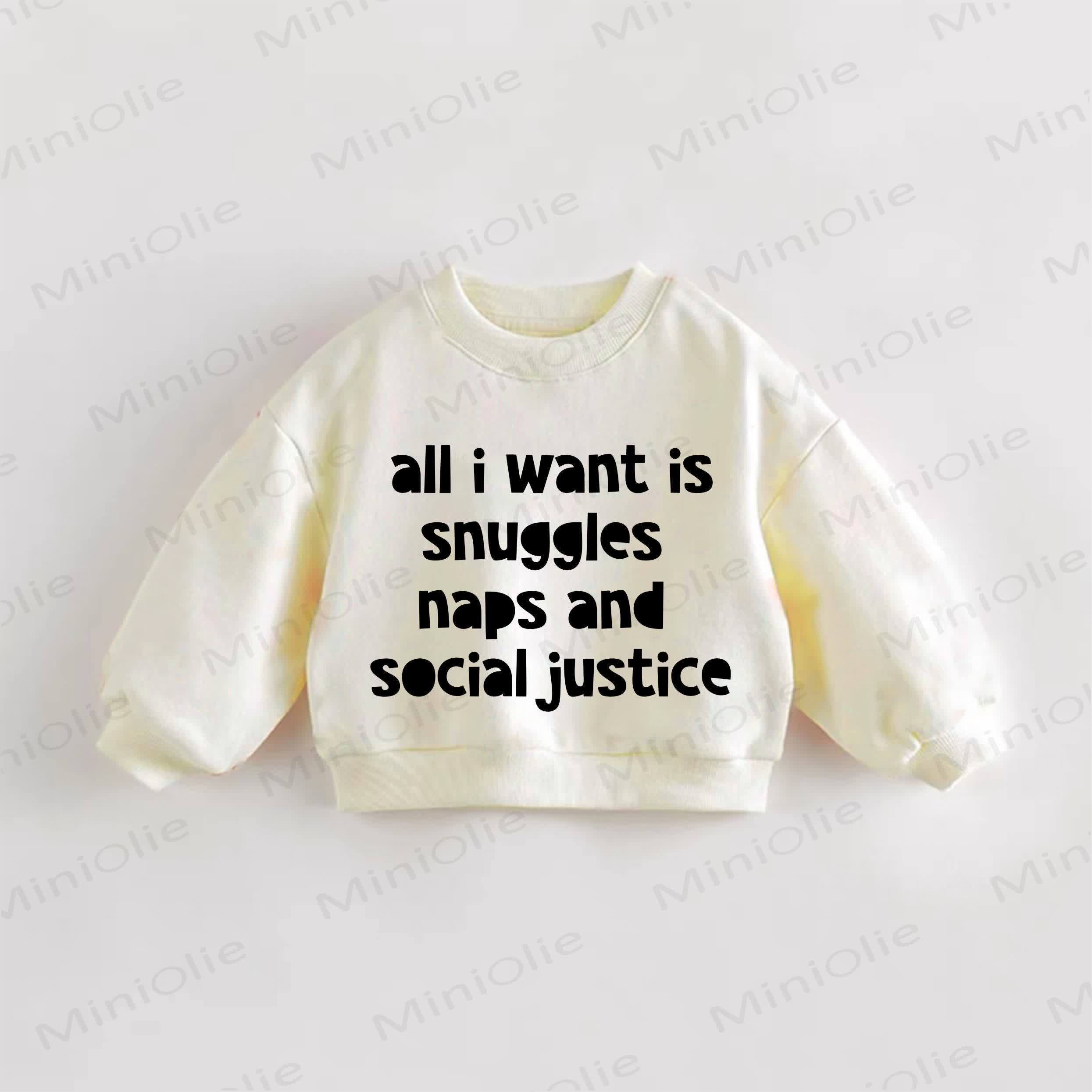 ALL I WANT IS SNUGGLES NAPS AND SOCIAL JUSTICE Baby Toddler Cream Sweatshirt - Cream - 3-5T - image 1