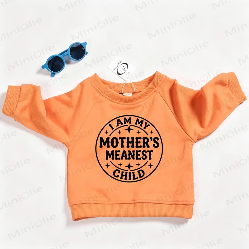 I AM MY MOTHER'S MEANEST CHILD Baby Toddler Orange Sweatshirt - Orange - 3-5T - image 1