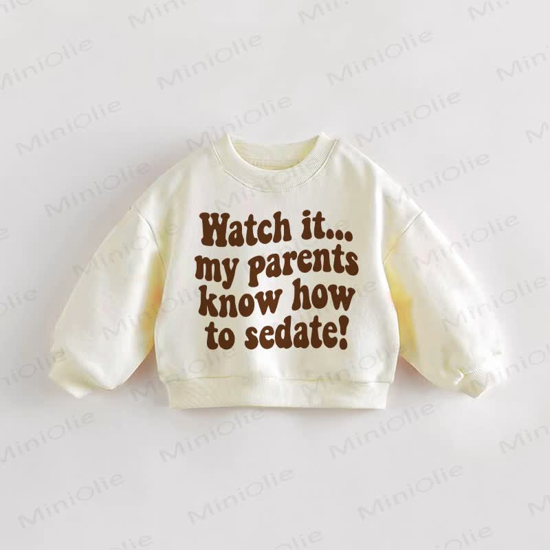 WATCH IT... MY PARENTS KNOW HOW TO SEDATE! Baby Toddler Cream Sweatshirt - Cream - 3-5T - image 1