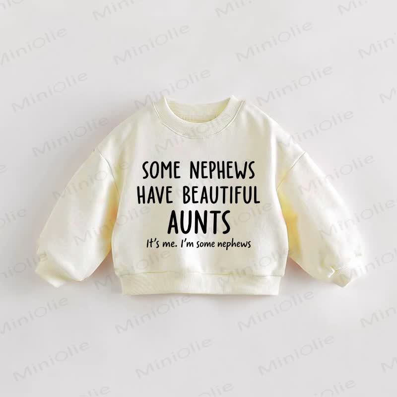 SOME NEPHEWS HAVE BEAUTIFUL AUNTS IT'S ME. I'M SOME NEPHEWS Baby Cream Sweatshirt - Cream - 3-5T - image 1