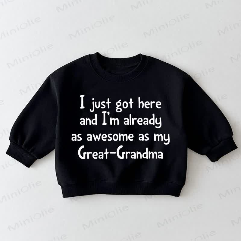 I JUST GOT HERE AND I'M ALREADY AS AWESOME AS MY GREAT-GRANDMA Baby Toddler Black Sweatshirt - Black - 3-5T - image 1