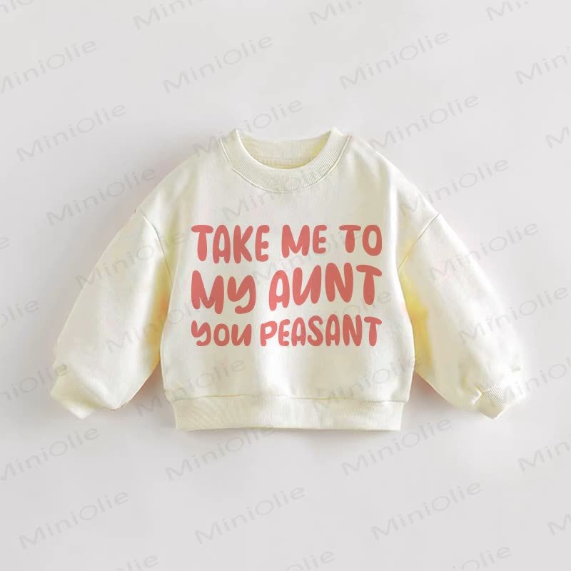 TAKE ME TO MY AUNT/UNCLE YOU PEASANT Baby Toddler Cream Sweatshirt - Cream: Aunt - 3-5T - image 1