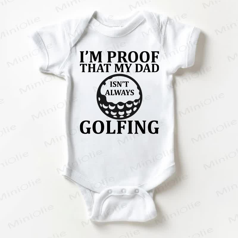 I'M PROOF THAT MY DAD ISN'T ALWAYS GOLFING Baby White Bodysuit - White - 18-24M - image 1