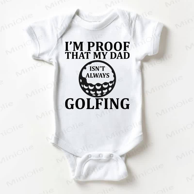 I'M PROOF THAT MY DAD ISN'T ALWAYS GOLFING Baby White Bodysuit - White - 18-24M - image 1