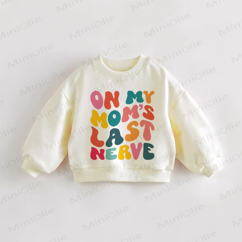 ON MY MOM'S LAST NERVE Baby Toddler Cream Sweatshirt - Cream - 3-5T - image 1