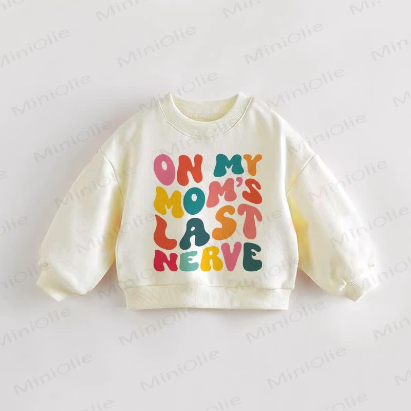 ON MY MOM'S LAST NERVE Baby Toddler Cream Sweatshirt - Cream - 3-5T - image 1