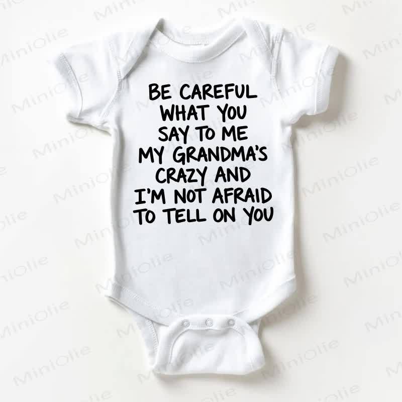 BE CAREFUL WHAT YOU SAY TO ME MY GRANDMA'S CRAZY AND I'M NOT AFRAID TO TELL ON YOU Baby White Bodysuit - White - 18-24M - image 1
