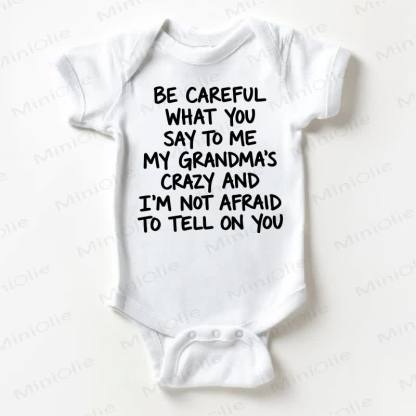 BE CAREFUL WHAT YOU SAY TO ME MY GRANDMA'S CRAZY AND I'M NOT AFRAID TO TELL ON YOU Baby White Bodysuit - White - 18-24M - image 1